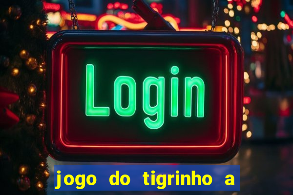 jogo do tigrinho a partir de r$ 1